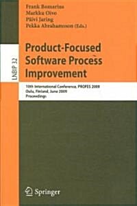 Product-Focused Software Process Improvement: 10th International Conference, PROFES 2009, Oulu, Finland, June 15-17, 2009, Proceedings (Paperback)