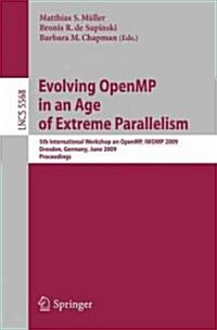 Evolving Openmp in an Age of Extreme Parallelism: 5th International Workshop on Openmp, Iwomp 2009, Dresden, Germany, June 3-5, 2009 Proceedings (Paperback, 2009)