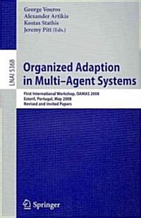 Organized Adaption in Multi-Agent Systems: First International Workshop, OAMAS 2008, Estoril, Portugal, May 13, 2008, Revised and Invited Papers (Paperback)