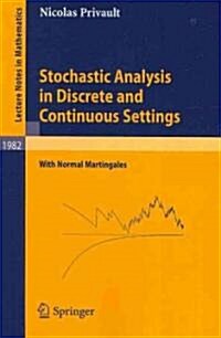 Stochastic Analysis in Discrete and Continuous Settings: With Normal Martingales (Paperback, 2009)