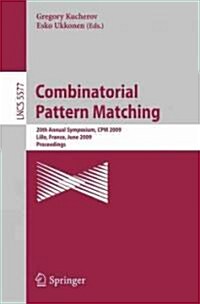 Combinatorial Pattern Matching: 20th Annual Symposium, CPM 2009 Lille, France, June 22-24, 2009 Proceedings (Paperback)
