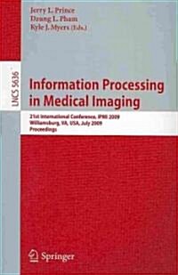 Information Processing in Medical Imaging: 21st International Conference, Ipmi 2009, Williamsburg, Va, USA, July 5-10, 2009, Proceedings (Paperback, 2009)