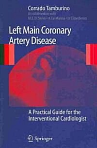 Left Main Coronary Artery Disease: A Practical Guide for the Interventional Cardiologist (Paperback, 2009)
