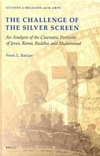 The Challenge of the Silver Screen: An Analysis of the Cinematic Portraits of Jesus, Rama, Buddha and Muhammad (Hardcover)