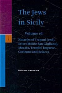 The Jews in Sicily, Volume 16 Notaries of Trapani (End), Erice (Monte San Giuliano), Mazara, Termini Imerese, Corleone and Sciacca (Hardcover, 48)