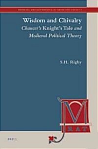 Wisdom and Chivalry: Chaucers Knights Tale and Medieval Political Theory (Hardcover)