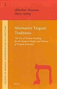 Alternative Targum Traditions: The Use of Variant Readings for the Study in Origin and History of Targum Jonathan (Hardcover)