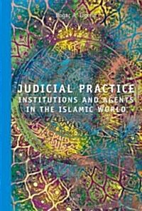 Judicial Practice: Institutions and Agents in the Islamic World (Hardcover)