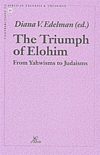 The Triumph of Elohim: From Yahwisms to Judaisms (Paperback)