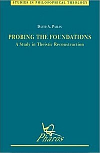 Probing the Foundations: A Study in Theistic Reconstruction (Paperback)