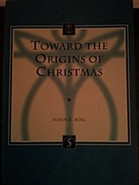 Toward the Origins of Christmas (Paperback)