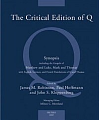 The Critical Edition of Q: A Synopsis Including the Gospels of Matthew and Luke, Mark and Thomas with English, German and French Translations of (Hardcover)