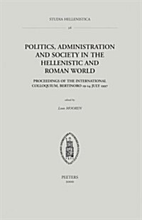 Politics, Administration and Society in the Hellenistic and Roman World: Proceedings of the International Colloquium, Bertinoro 19-24 July 1997 (Paperback)