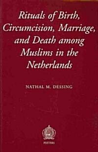 Rituals of Birth, Circumcision, Marriage, and Death Among Muslims in the Netherlands (Paperback)
