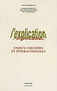 LExplication. Enjeux Cognitifs Et Interactionnels (Paperback)