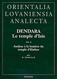 Dendara. Le Temple DIsis. Vol. II: Analyse a la Lumiere Du Temple DHathor (Hardcover)