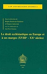 Le Droit Ecclesiastique En Europe Et a Ses Marges (Xviiie-Xxe Siecles): Actes Du Colloque Du Centre Droit Et Societes Religieuses, Universite de Paris (Paperback)