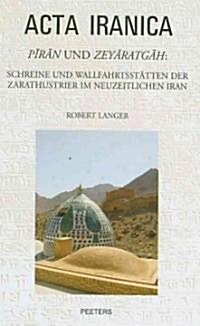 Piran Und Zeyaratgah: Schreine Und Wallfahrtsstatten Der Zarathustrier Im Neuzeitlichen Iran (Hardcover)