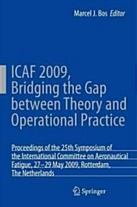 Icaf 2009, Bridging the Gap Between Theory and Operational Practice: Proceedings of the 25th Symposium of the International Committee on Aeronautical (Hardcover, 2009)