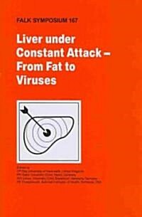 Liver Under Constant Attack - From Fat to Viruses (Hardcover, 2009)