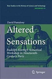 Altered Sensations: Rudolph Koenigs Acoustical Workshop in Nineteenth-Century Paris (Hardcover)