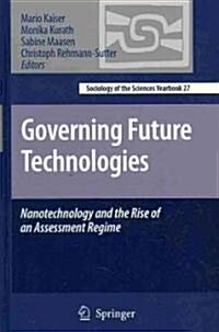 Governing Future Technologies: Nanotechnology and the Rise of an Assessment Regime (Hardcover, 2010)