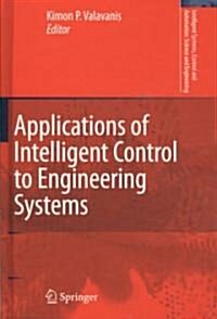 Applications of Intelligent Control to Engineering Systems: In Honour of Dr. G. J. Vachtsevanos (Hardcover, 2009)