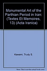 Monumental Art of the Parthian Period in Iran. (Textes Et Memoires, Tome XIII) (Hardcover)