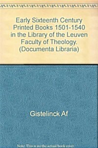 Early Sixteenth Century Printed Books 1501-1540 in the Library of the Leuven Faculty of Theology (Paperback)