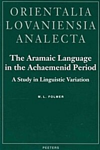 The Aramaic Language in the Achaemenid Period: A Study in Linguistic Variation (Hardcover)