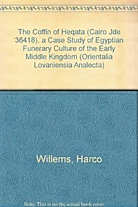 The Coffin of Heqata (Cairo Jde 36418): A Case Study of Egyptian Funerary Culture of the Early Middle Kingdom (Hardcover)
