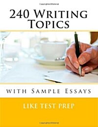240 Writing Topics: With Sample Essays (Paperback)