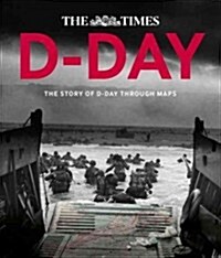 D-Day : The Story of D-Day Through Maps (Hardcover)