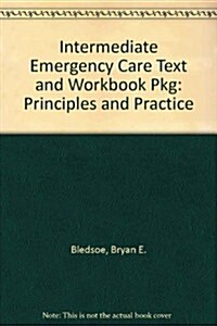 Intermediate Emergency Care Text and Workbook Pkg: Principles and Practice (Paperback)