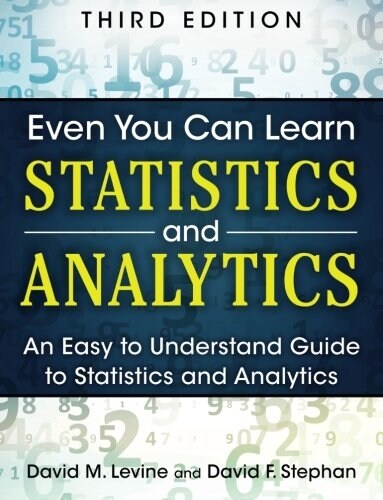 Even You Can Learn Statistics and Analytics: An Easy to Understand Guide to Statistics and Analytics (Paperback, 3, Revised)