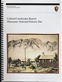 Manzanar National Historic Site Cultural Landscape Report (Paperback)