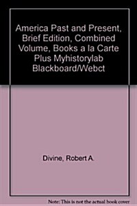 America Past and Present, Brief Edition, Combined Volume, Books a la Carte Plus Myhistorylab Blackboard/Webct (Paperback, 7)