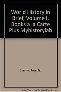 World History in Brief, Volume I, Books a la Carte Plus Myhistorylab (Paperback, 6)