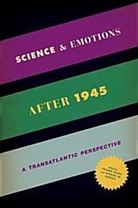 Science and Emotions After 1945: A Transatlantic Perspective (Hardcover)