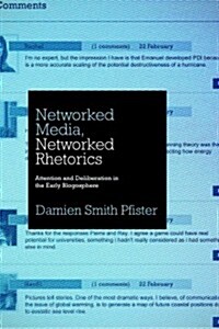 Networked Media, Networked Rhetorics: Attention and Deliberation in the Early Blogosphere (Hardcover)