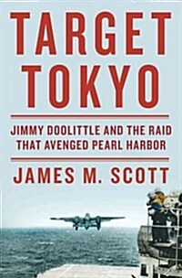 Target Tokyo: Jimmy Doolittle and the Raid That Avenged Pearl Harbor (Hardcover)