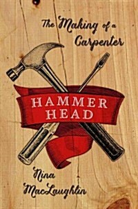 Hammer Head: The Making of a Carpenter (Hardcover, Deckle Edge)