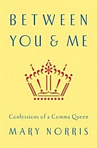Between You & Me: Confessions of a Comma Queen (Hardcover)