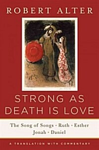 Strong as Death Is Love: The Song of Songs, Ruth, Esther, Jonah, and Daniel, a Translation with Commentary (Hardcover)