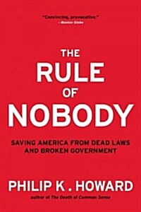 Rule of Nobody: Saving America from Dead Laws and Broken Government (Paperback)