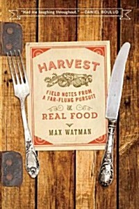 Harvest: Field Notes from a Far-Flung Pursuit of Real Food (Paperback)