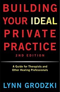 Building Your Ideal Private Practice: A Guide for Therapists and Other Healing Professionals (Hardcover, 2, Revised)