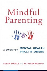 Mindful Parenting: A Guide for Mental Health Practitioners (Paperback)