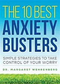 The 10 Best Anxiety Busters: Simple Strategies to Take Control of Your Worry (Paperback)