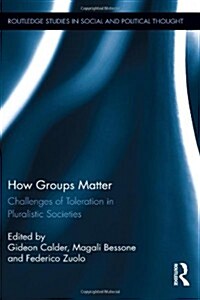 How Groups Matter : Challenges of Toleration in Pluralistic Societies (Hardcover)
